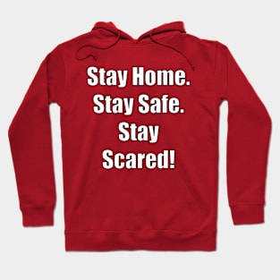 Stay Home. Stay Safe.  Stay Scared! Hoodie